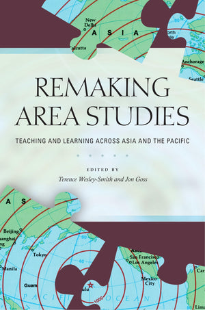Remaking Area Studies: Teaching And Learning Across Asia And The Pacific,New