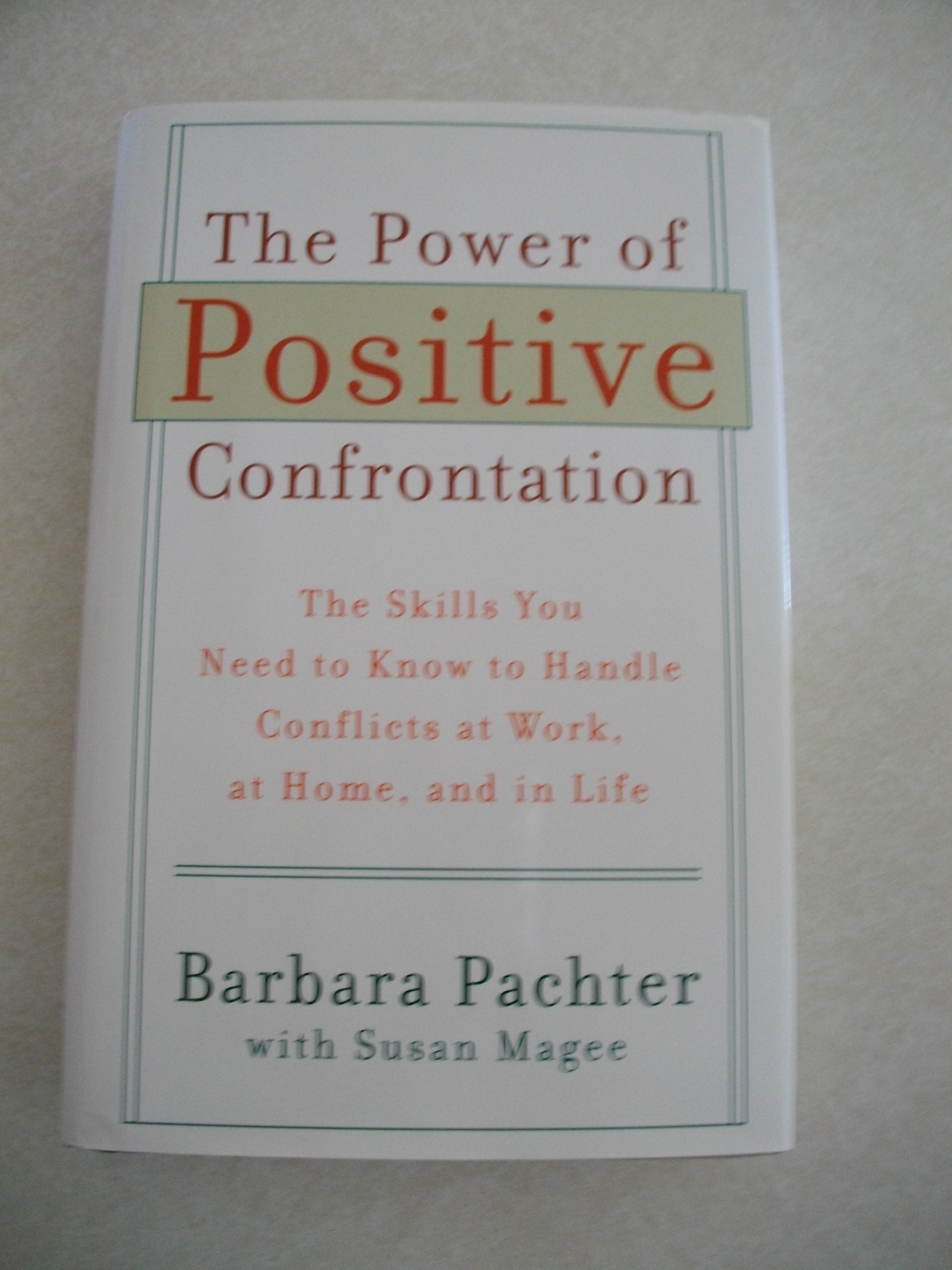 The Power Of Positive Confrontation (The Skills You Need To Know To Handle Conflicts At Work, At Hom,Used