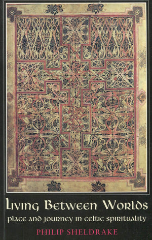 Living Between Worlds: Place and Journey in Celtic Spirituality,Used