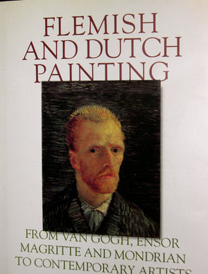 Flemish and Dutch Painting: From Van Gogh, Ensor, Magritte, Mondrian to Contemporary Artists,Used