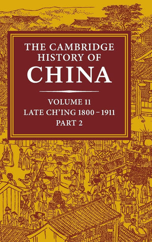The Cambridge History Of China, Vol. 11: Late Ch'Ing, 18001911, Part 2