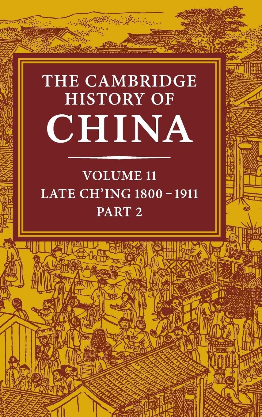 The Cambridge History Of China, Vol. 11: Late Ch'Ing, 18001911, Part 2