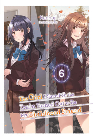 The Girl I Saved on the Train Turned Out to Be My Childhood Friend, Vol. 6 (light novel) (The Girl I Saved on the Train Turned O,New