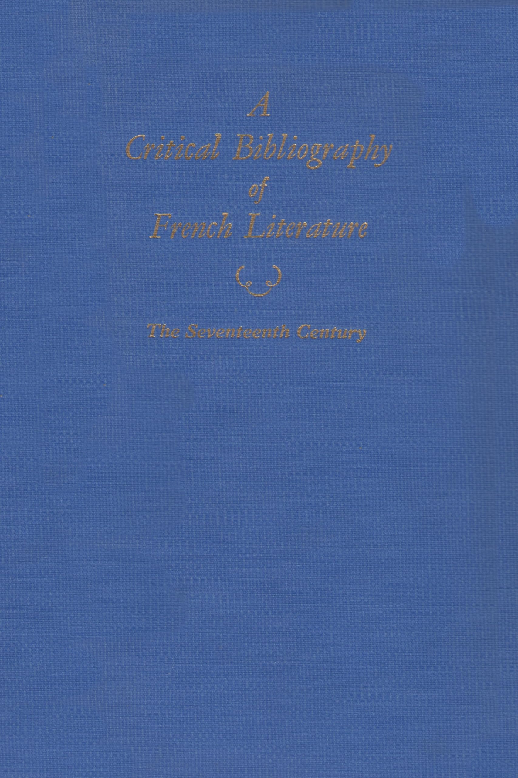 A Critical Bibliography Of French Literature: Volume Iii: The Seventeenth Century,Used