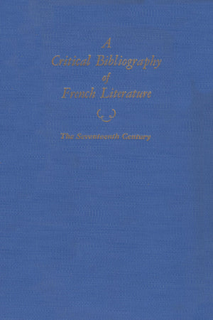 A Critical Bibliography Of French Literature: Volume Iii: The Seventeenth Century,Used