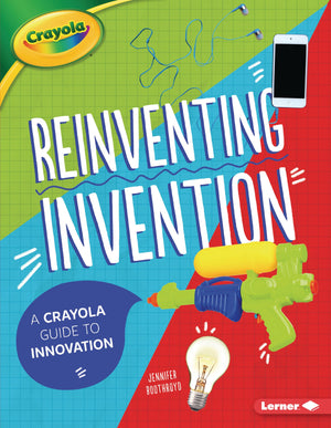 Reinventing Invention: A Crayola  Guide to Innovation,Used