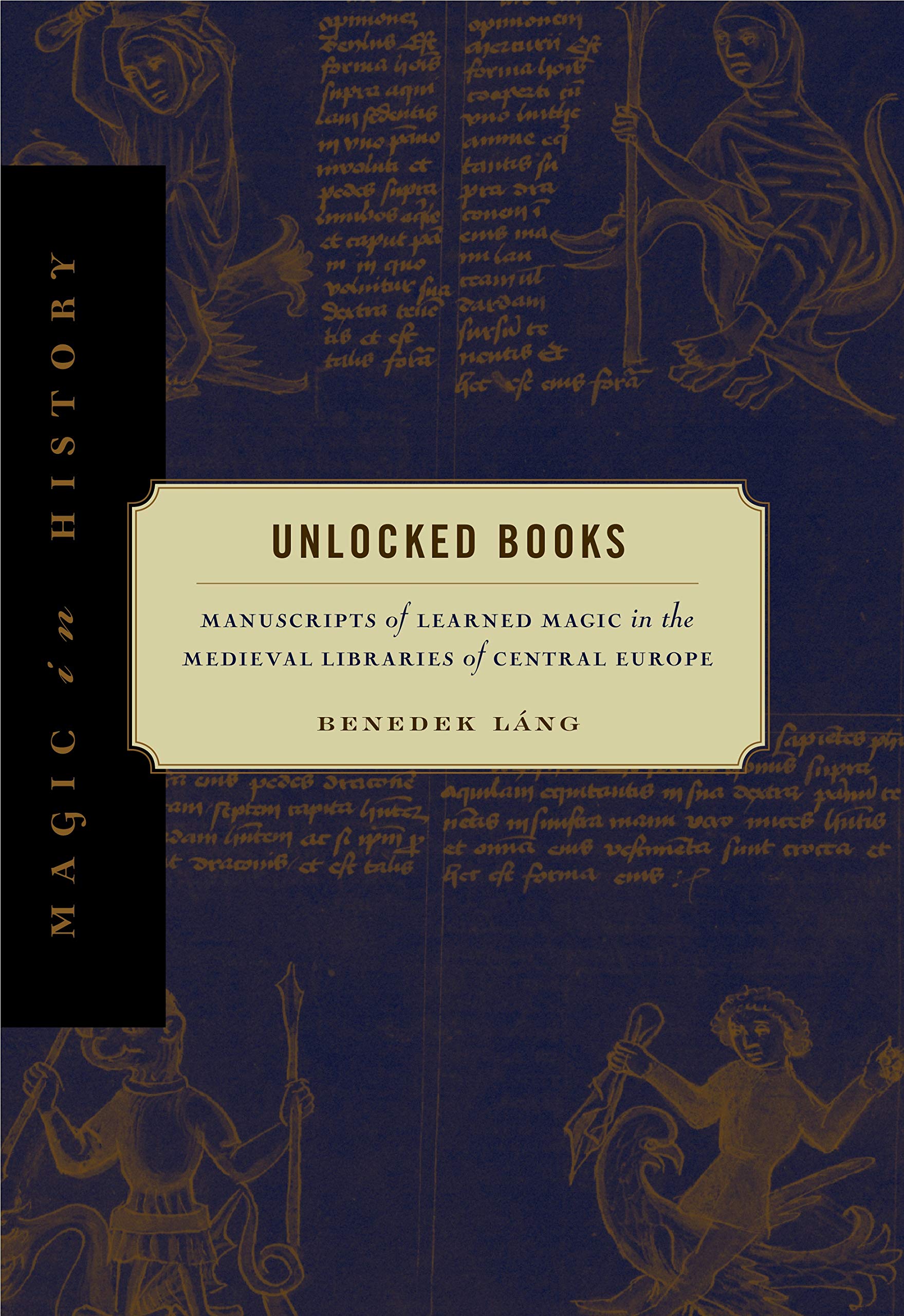 Unlocked Books: Manuscripts of Learned Magic in the Medieval Libraries of Central Europe (Magic in History),New