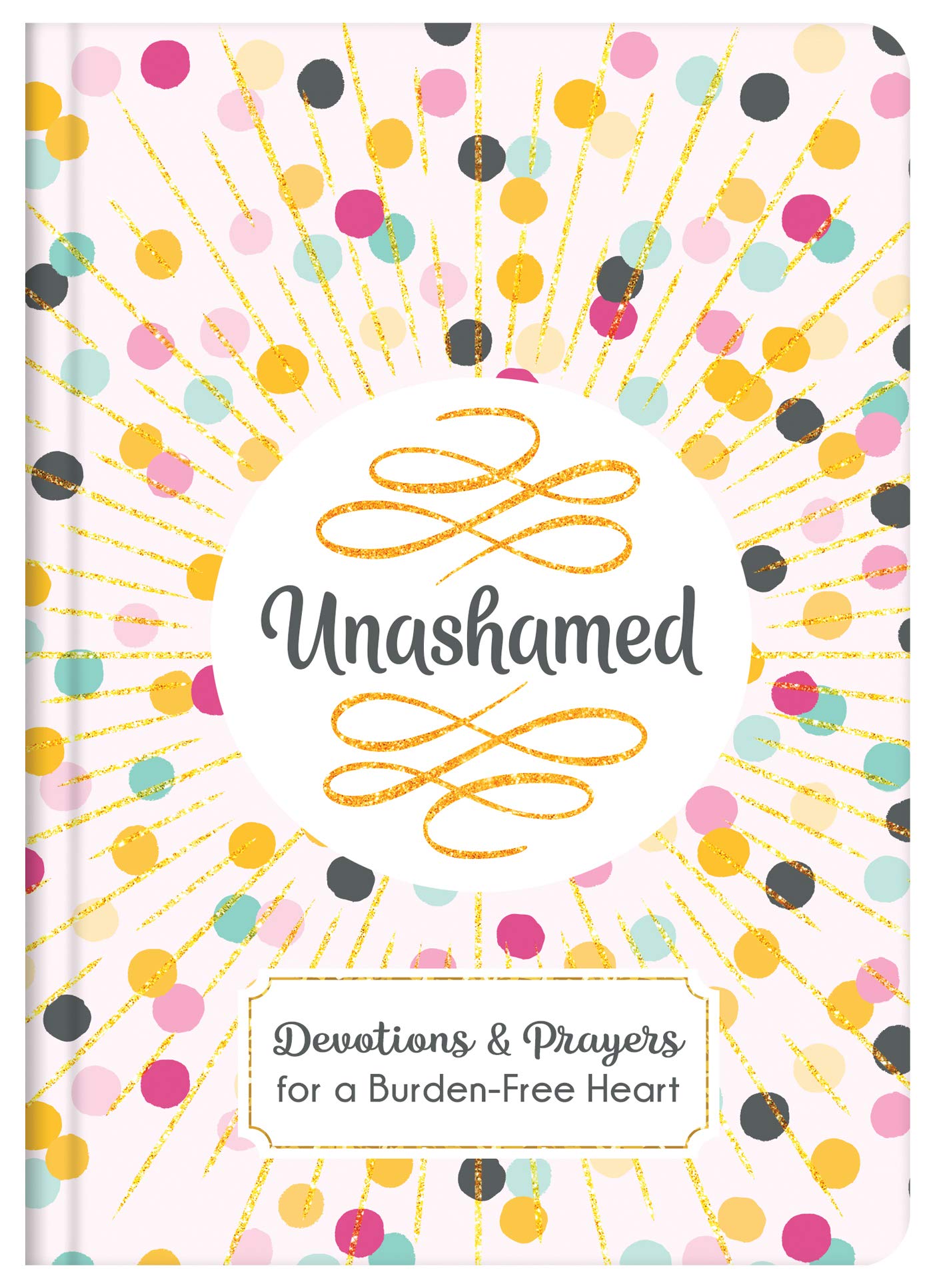 Unashamed: Devotions and Prayers for a BurdenFree Heart,Used