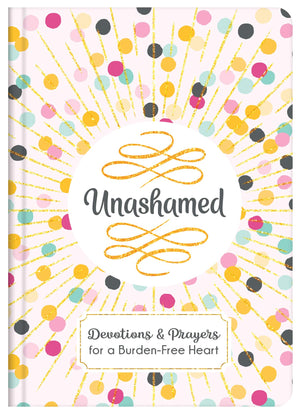 Unashamed: Devotions and Prayers for a BurdenFree Heart,Used