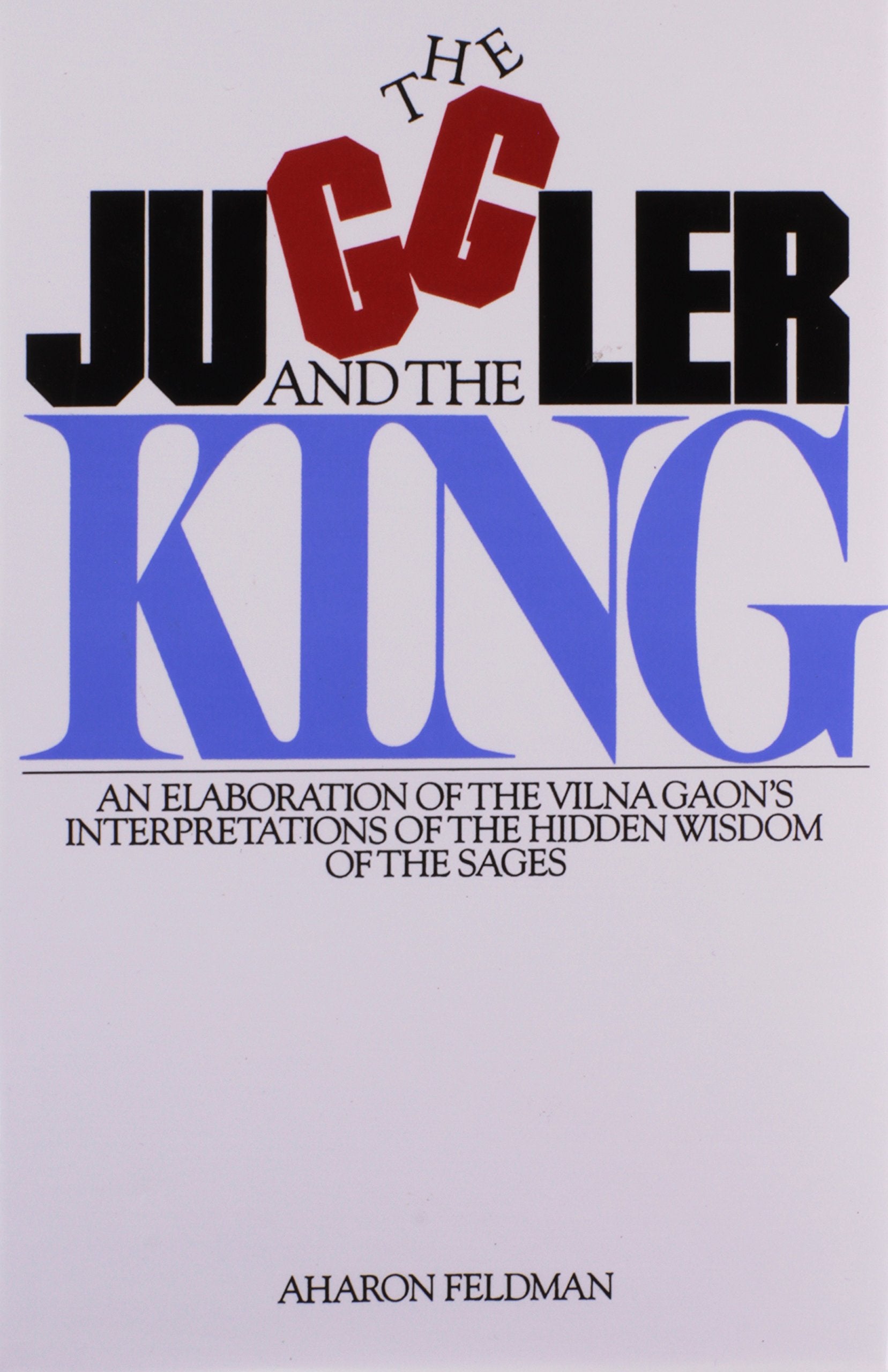 The Juggler and the King: The Jew and the Conquest of Evil: An Elaboration of the Vilna Gaon's Insights Into the Hidden Wisdom o,New