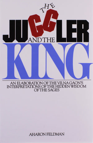 The Juggler and the King: The Jew and the Conquest of Evil: An Elaboration of the Vilna Gaon's Insights Into the Hidden Wisdom o,New