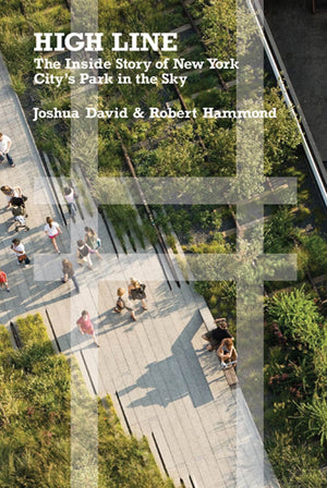 High Line: The Inside Story of New York City's Park in the Sky,New
