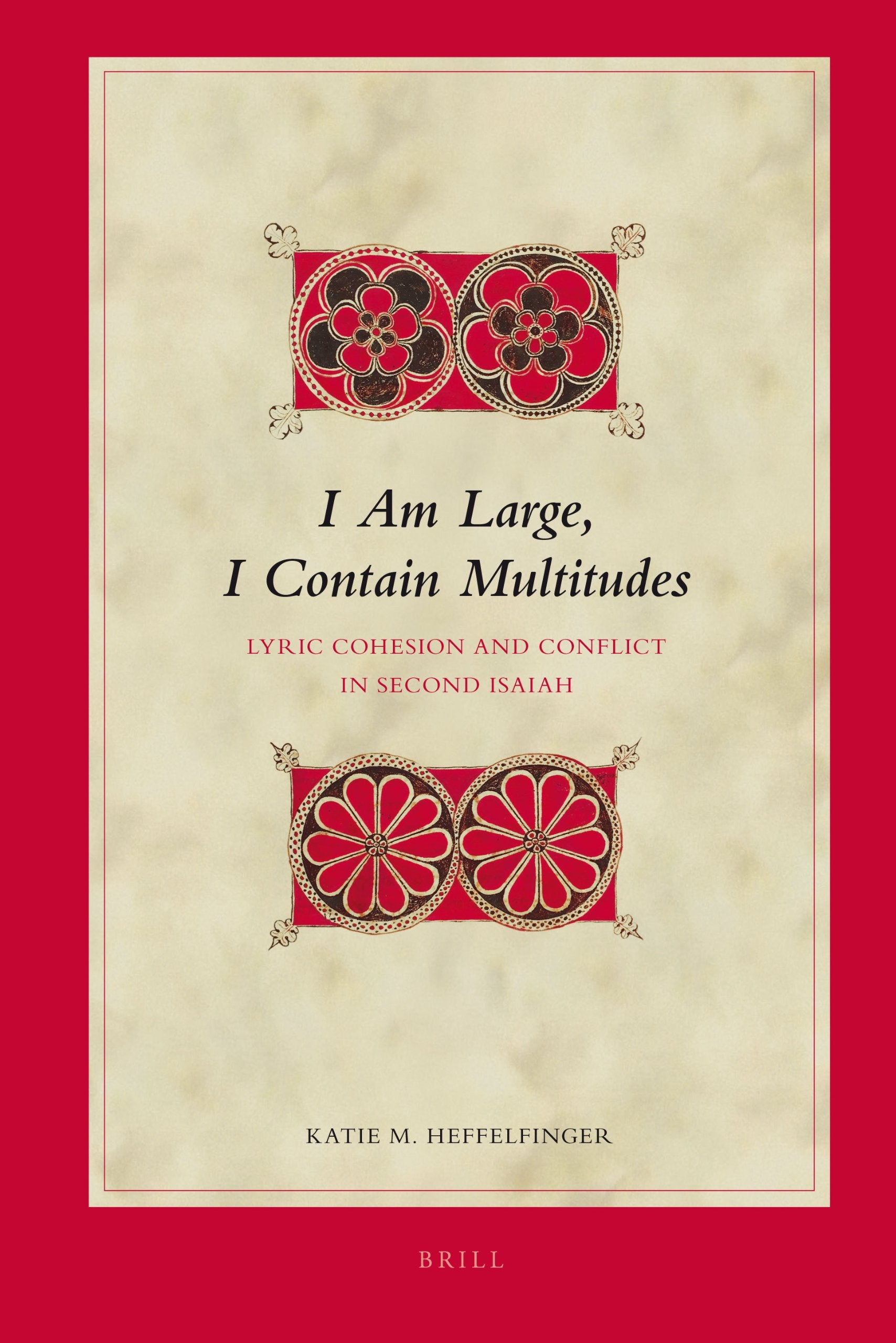 I Am Large, I Contain Multitudes: Lyric Cohesion and Conflict in Second Isaiah (Biblical Interpretation, 105),Used