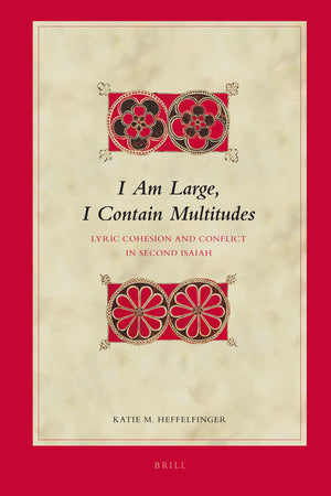 I Am Large, I Contain Multitudes: Lyric Cohesion and Conflict in Second Isaiah (Biblical Interpretation, 105),Used