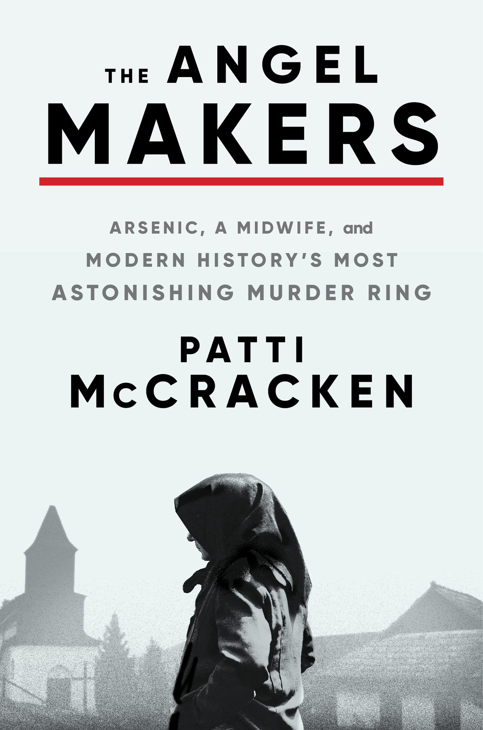 The Angel Makers: Arsenic, A Midwife, And Modern History'S Most Astonishing Murder Ring