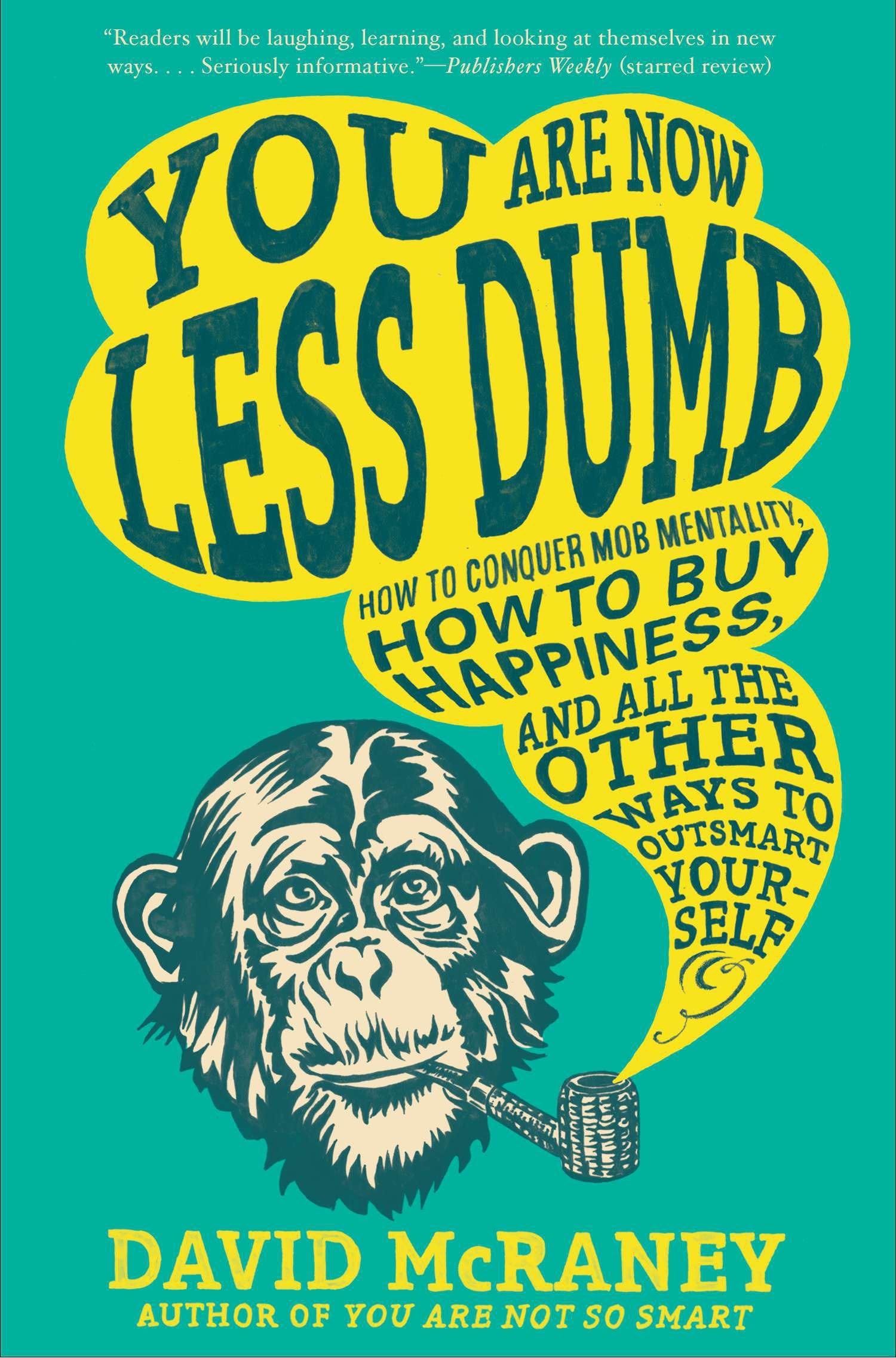 You Are Now Less Dumb: How To Conquer Mob Mentality, How To Buy Happiness, And All The Other Ways To Outsmart Yourself,Used