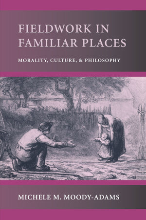 Fieldwork in Familiar Places: Morality, Culture, and Philosophy,Used
