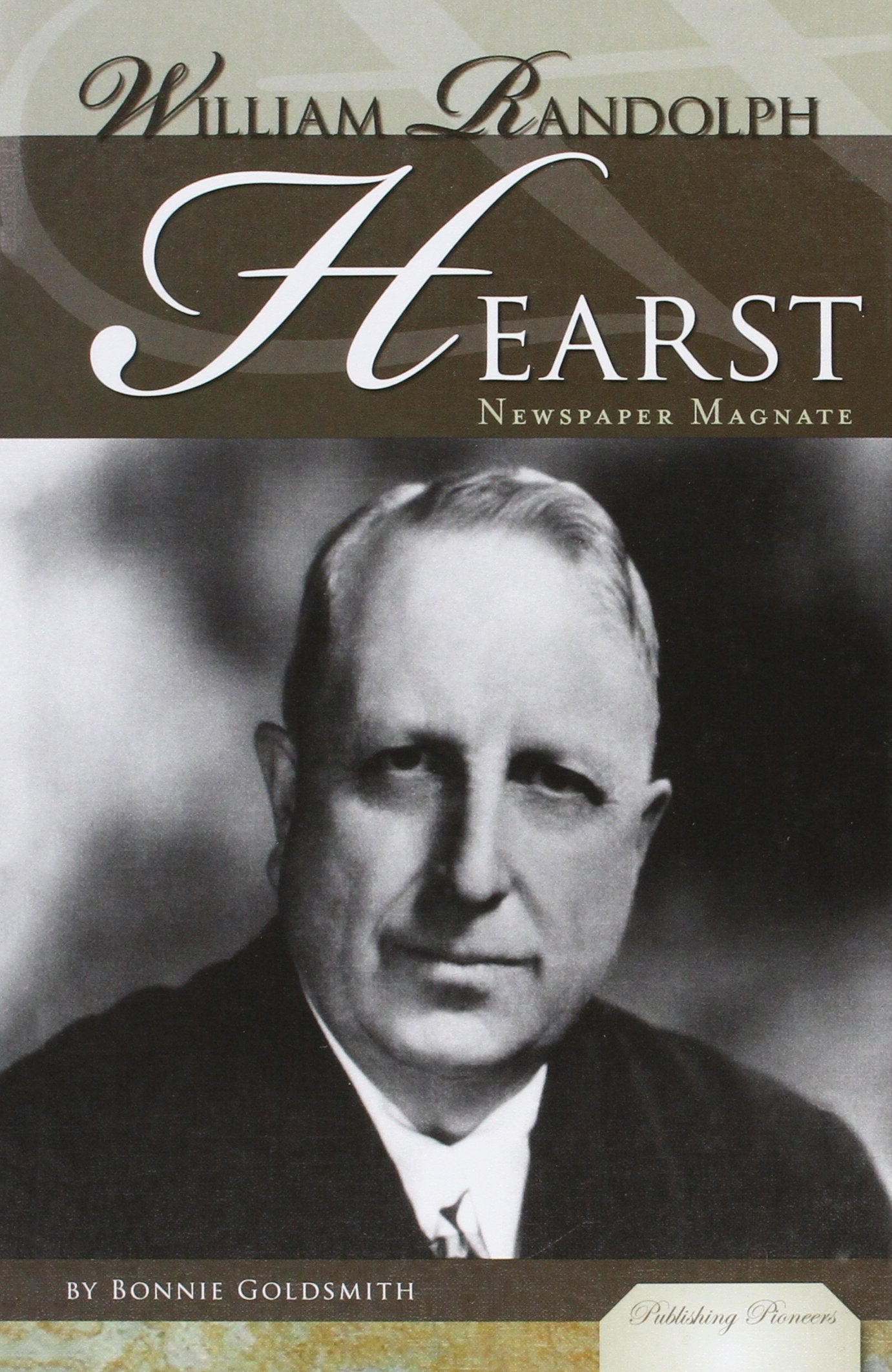 William Randolph Hearst: Newspaper Magnate (Publishing Pioneers),Used