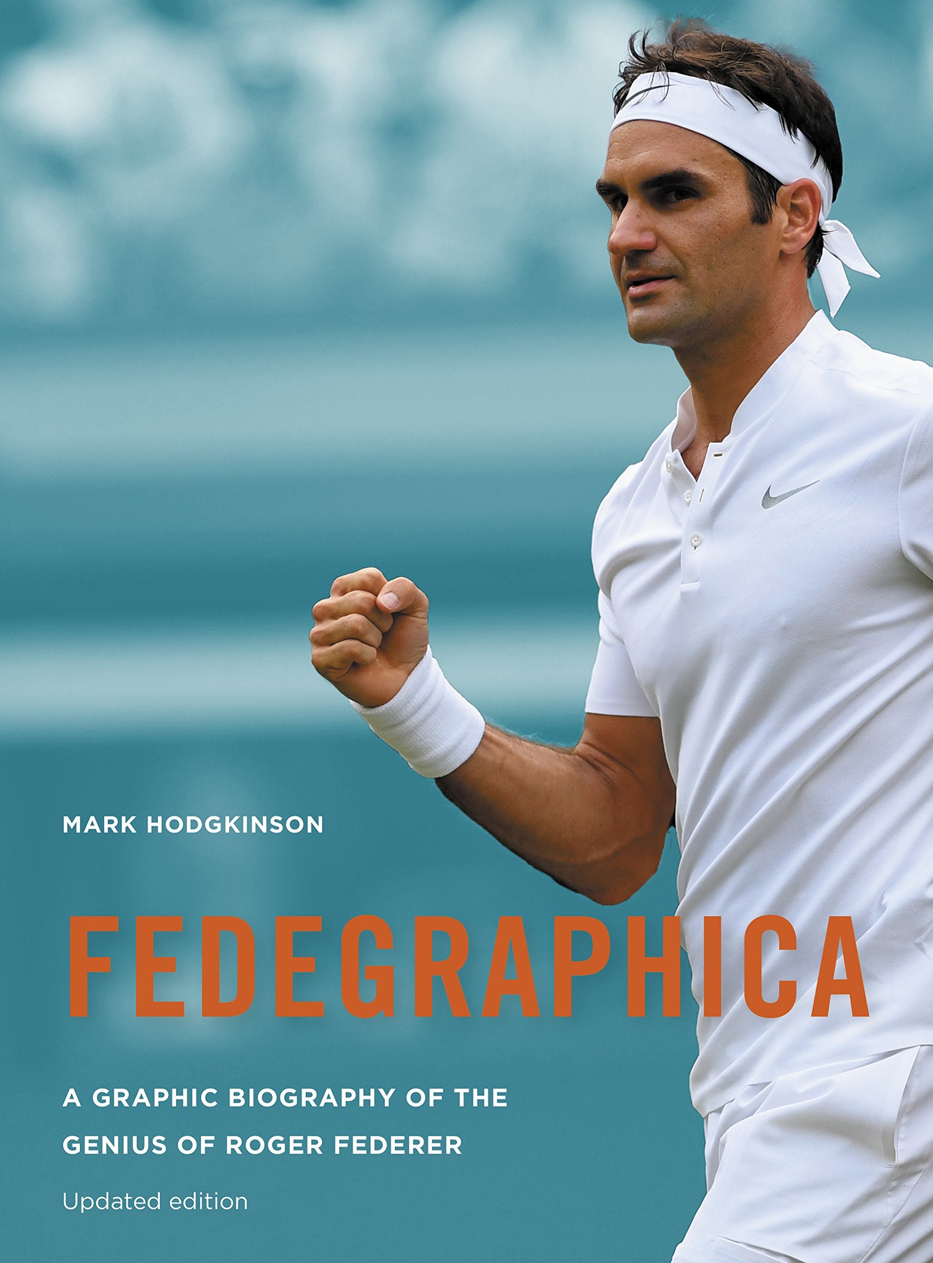 Fedegraphica: A Graphic Biography of the Genius of Roger Federer: Updated edition,New