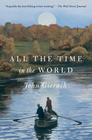 All The Time In The World (John Gierach'S Flyfishing Library),New