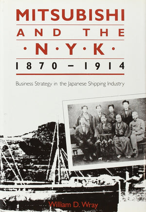 Mitsubishi and the N.Y.K., 18701914: Business Strategy in the Japanese Shipping Industry (Harvard East Asian Monographs),Used
