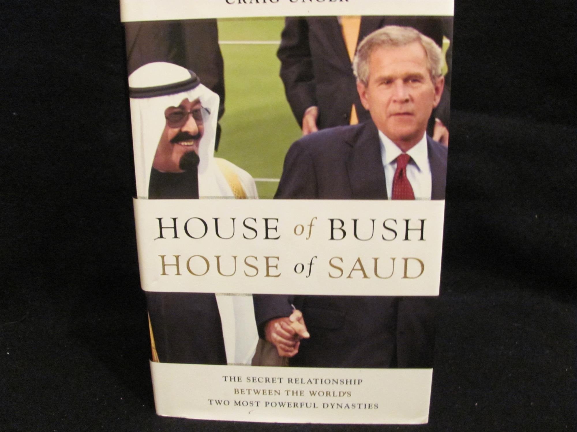 House of Bush, House of Saud: The Secret Relationship Between the World's Two Most Powerful Dynasties,New