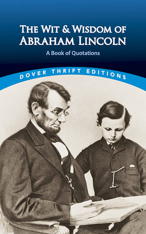 The Wit and Wisdom of Abraham Lincoln: A Book of Quotations (Dover Thrift Editions: Speeches/Quotations),New