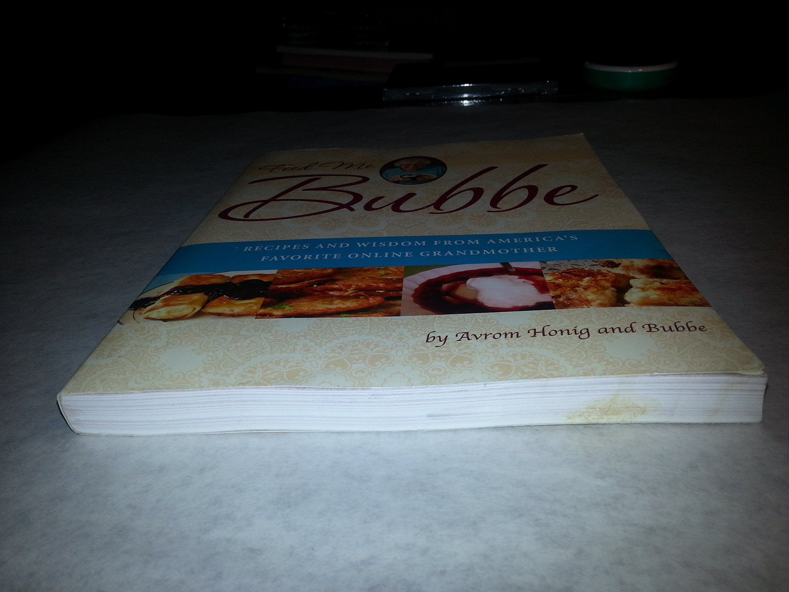 Feed Me Bubbe: Recipes And Wisdom From America S Favorite Online Grandmother,New