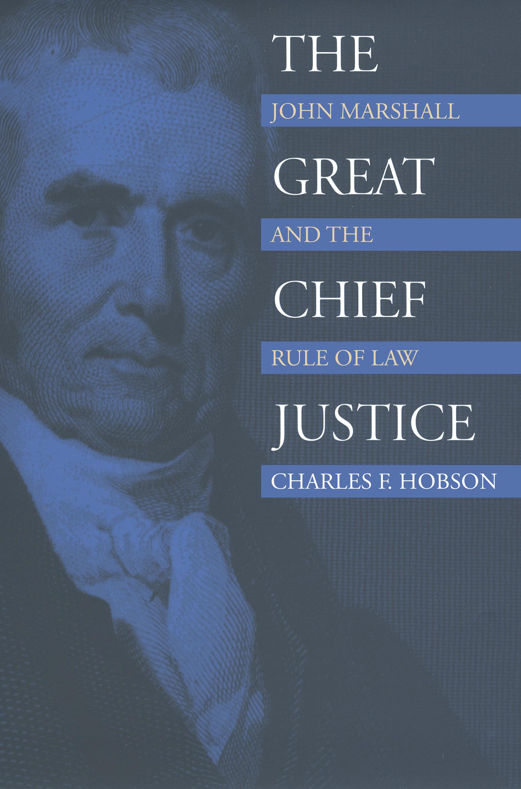 The Great Chief Justice: John Marshall and the Rule of Law (American Political Thought),New