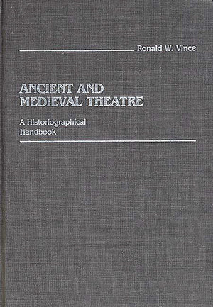 Ancient and Medieval Theatre: A Historiographical Handbook,New