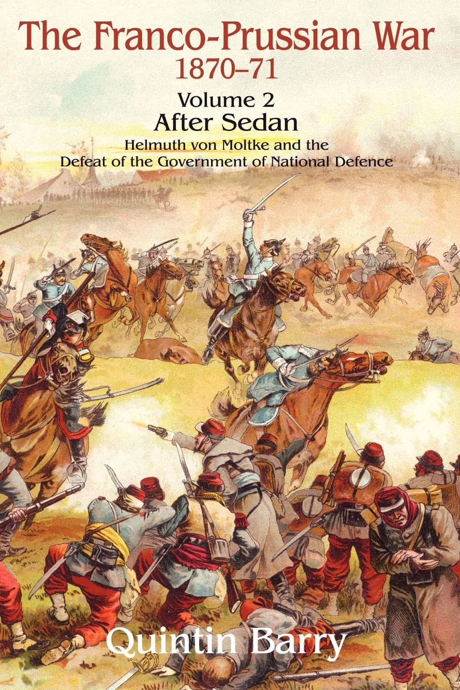 FrancoPrussian War 18701871: Volume 2  After Sedan  Helmuth Von Moltke And The Defeat Of The Government Of National Defence,Used