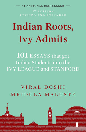 Indian Roots, Ivy Admits: 101 Essays That Got Indian Students Into The Ivy League And Stanford - 2Nd Edition-Revised & Expanded (English)