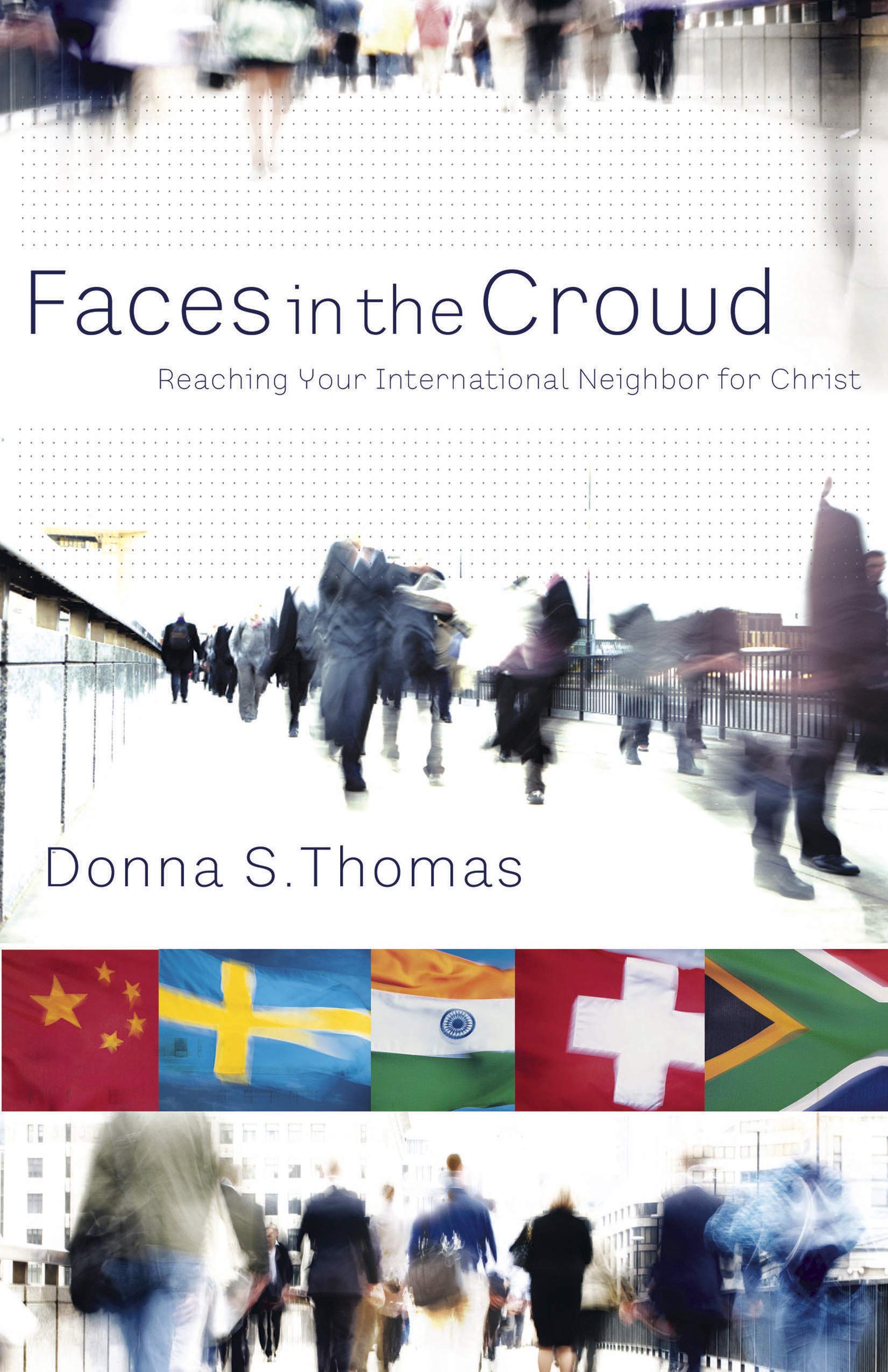 Faces in the Crowd: Reaching Your International Neighbor for Christ,New