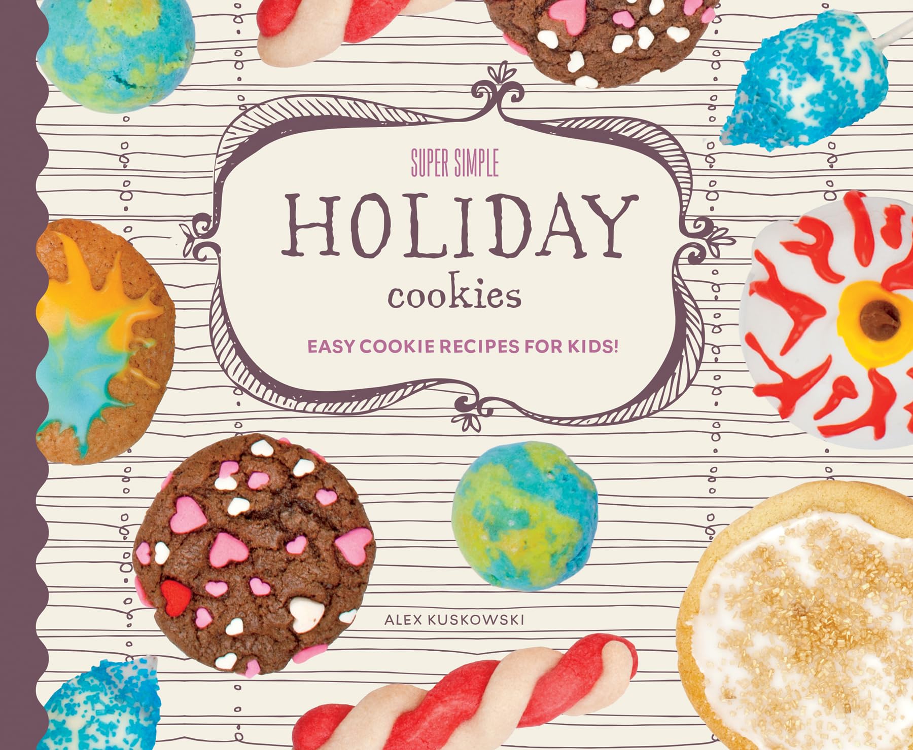 Super Simple Holiday Cookies: Easy Cookie Recipes for Kids!: Easy Cookie Recipes for Kids! (Super Simple Cookies)