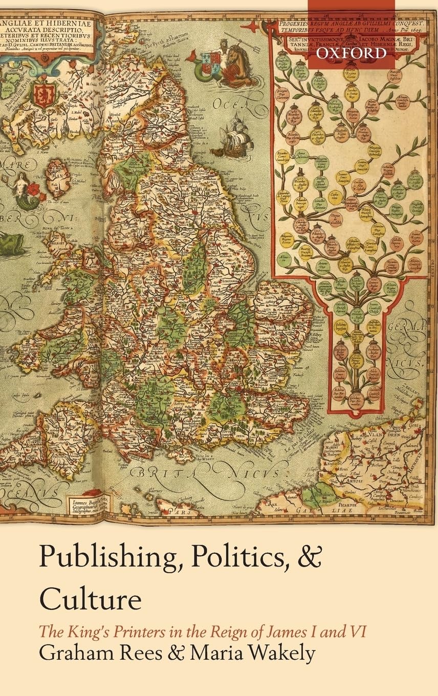 Publishing, Politics, And Culture: The King'S Printers In The Reign Of James I And Vi,New