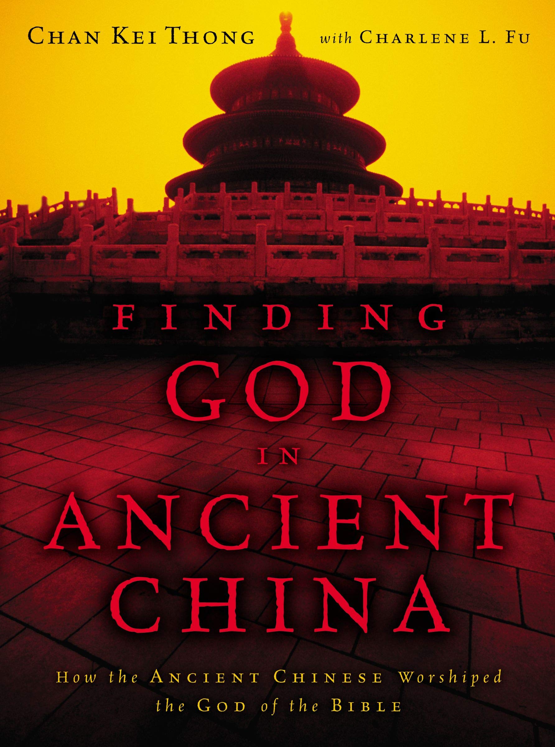 Finding God in Ancient China: How the Ancient Chinese Worshiped the God of the Bible,Used