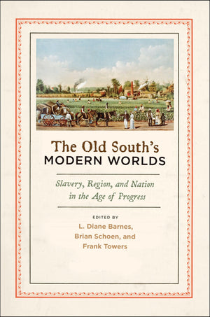 The Old South'S Modern Worlds: Slavery, Region, And Nation In The Age Of Progress,Used