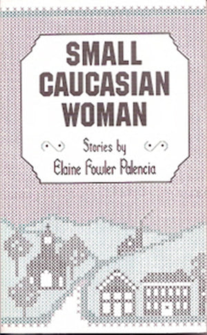 Small Caucasian Woman: Stories (Volume 1),New