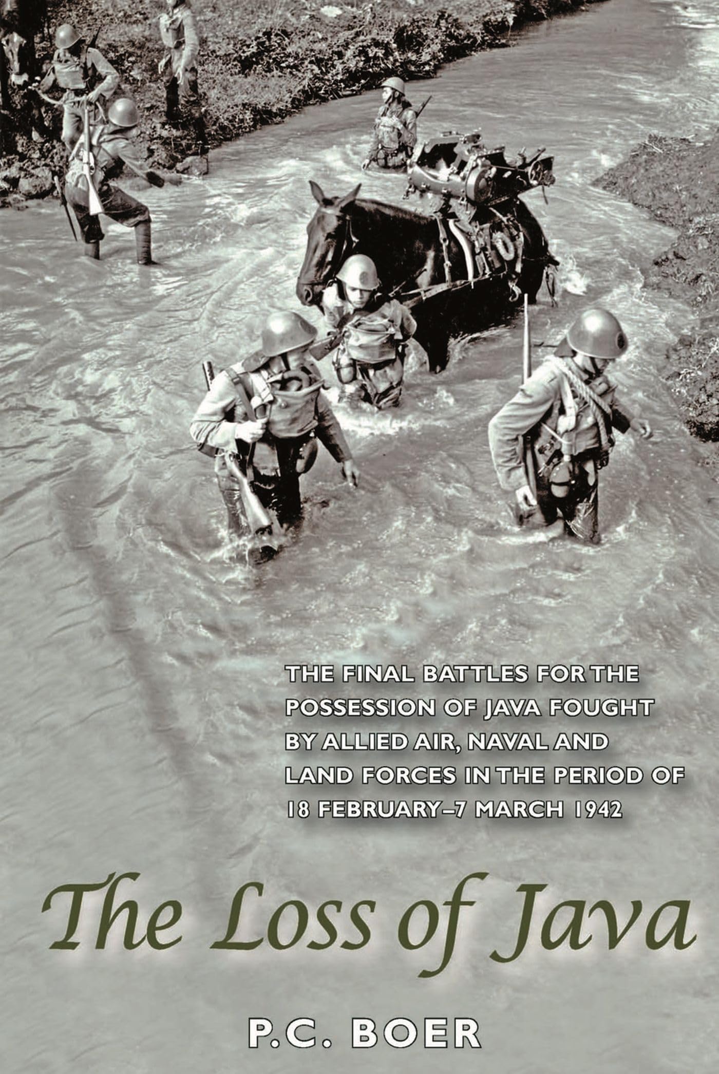 The Loss of Java: The Final Battles for the Possession of Java Fought by Allied Air, Naval and Land Forces in the Period of 18 F,Used