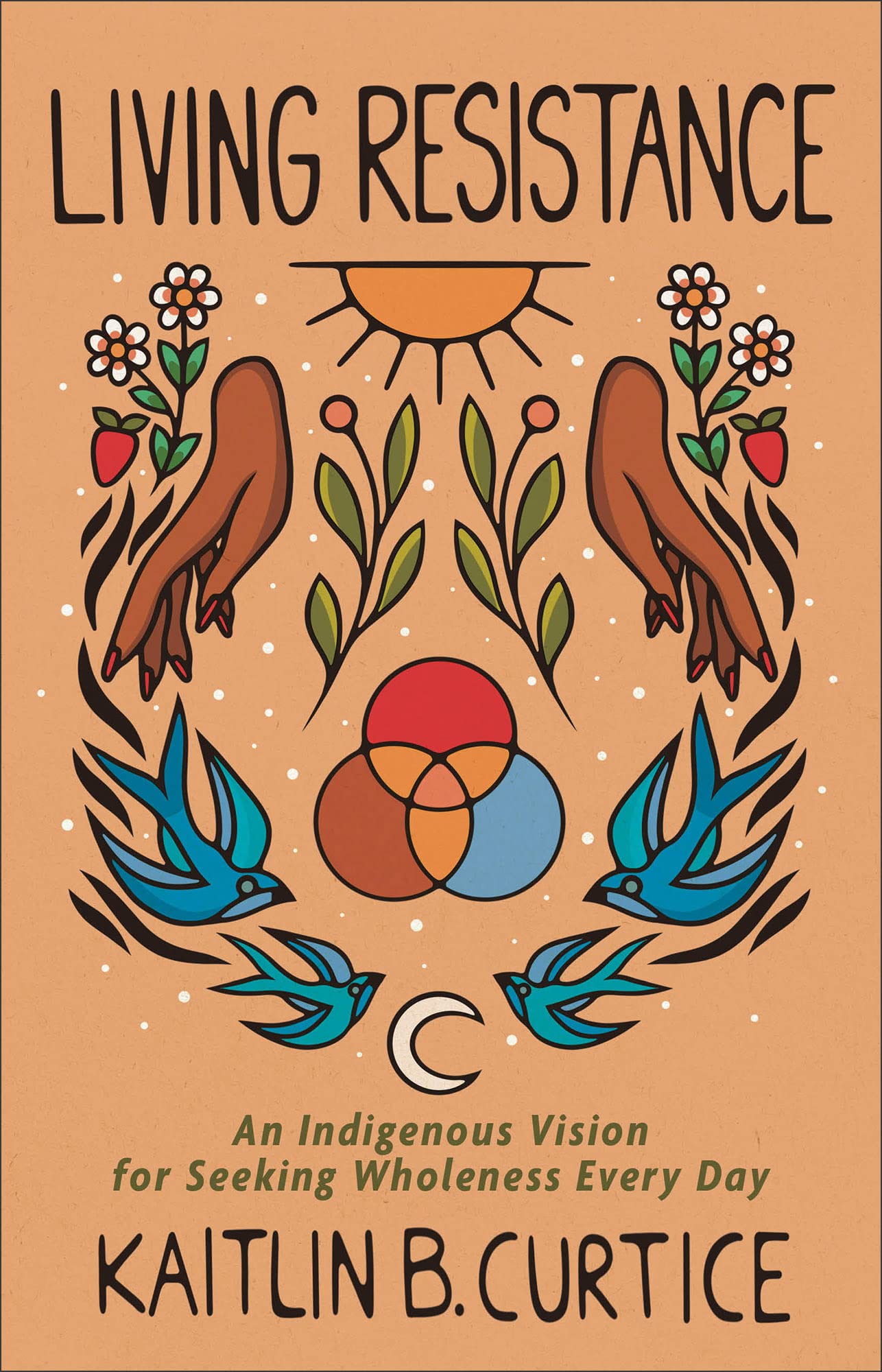 Living Resistance: An Indigenous Vision for Seeking Wholeness Every Day,Used
