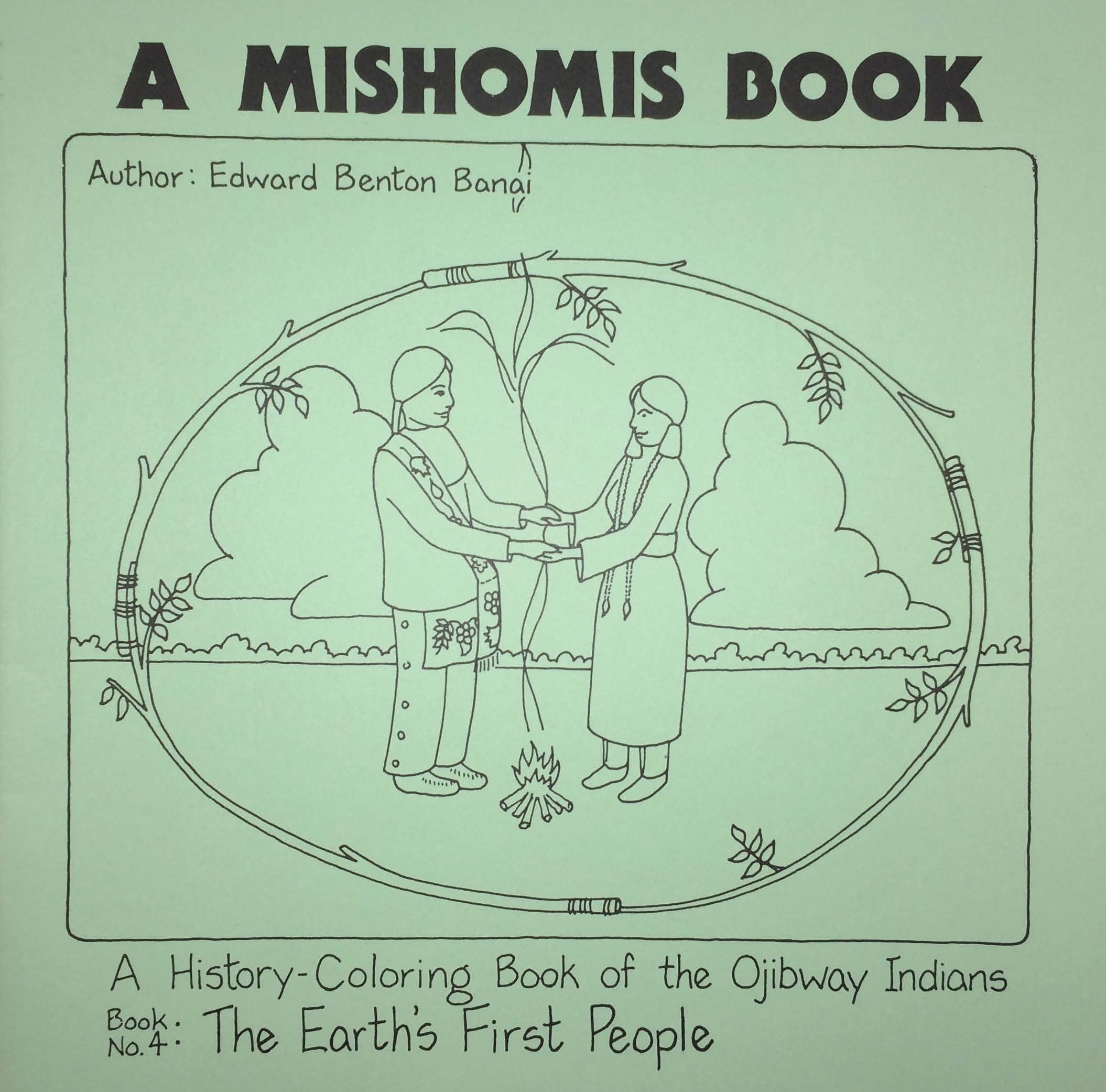 A Mishomis Book, A HistoryColoring Book of the Ojibway Indians: Book 4: The Earths First People (Volume 4) (Posthumanities)