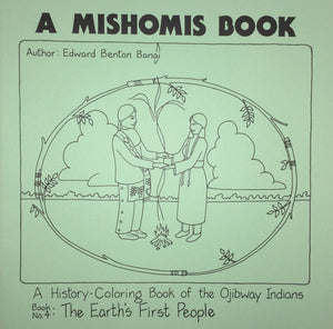 A Mishomis Book, A HistoryColoring Book of the Ojibway Indians: Book 4: The Earths First People (Volume 4) (Posthumanities)