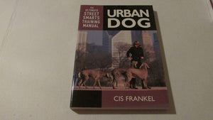 Urban Dog: The Ultimate Street Smarts Training Manual,Used