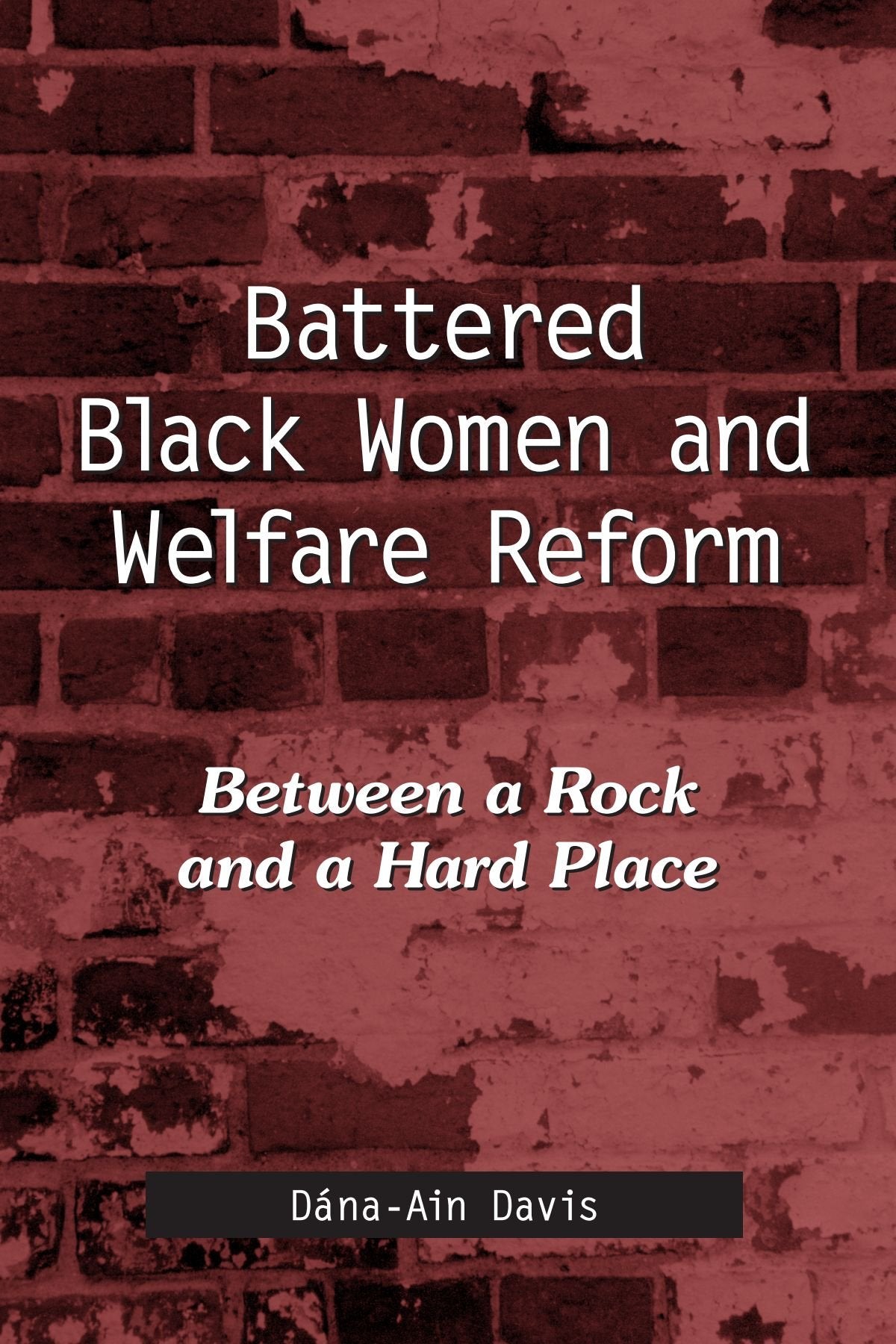 Battered Black Women And Welfare Reform: Between A Rock And A Hard Place (Suny Series In African American Studies),New