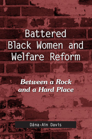 Battered Black Women And Welfare Reform: Between A Rock And A Hard Place (Suny Series In African American Studies),New