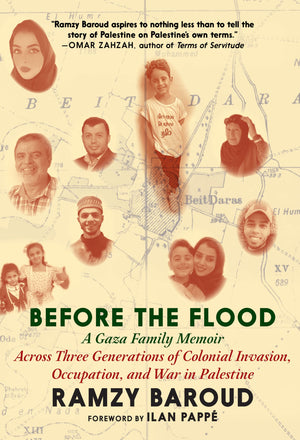 Before The Flood: A Gaza Family Memoir Across Three Generations Of Colonial Invasion, Occupation, And War In Palestine