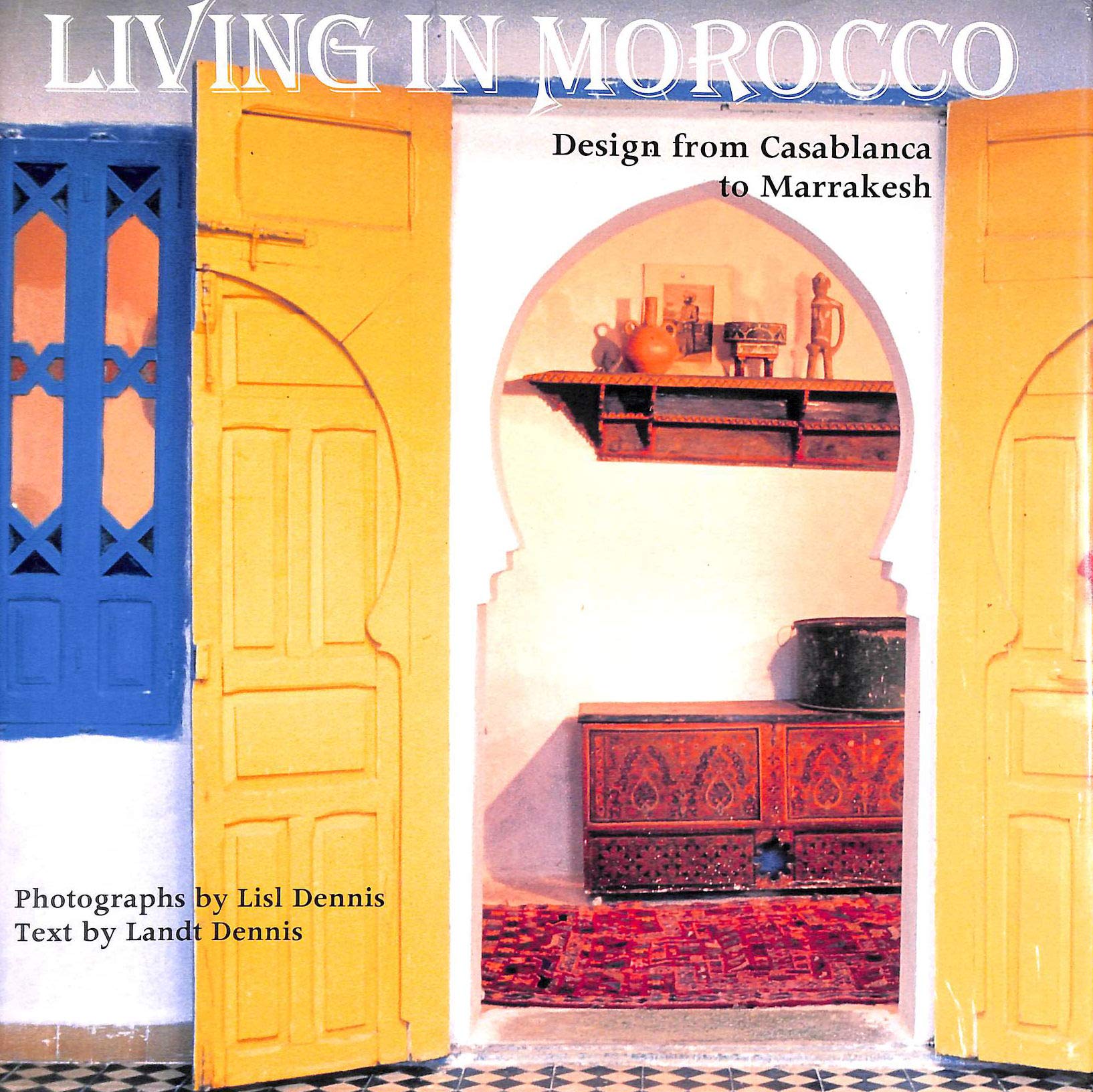 Living in Morocco: Design from Casablanca to Marakesh,Used