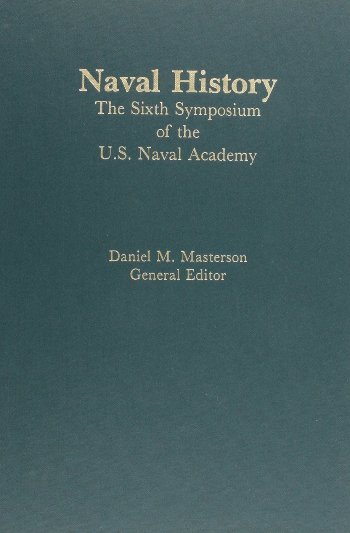 Naval History: The Sixth Symposium of the U.S. Naval Academy,Used
