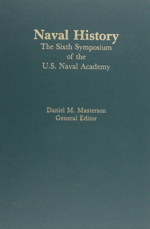 Naval History: The Sixth Symposium of the U.S. Naval Academy,Used