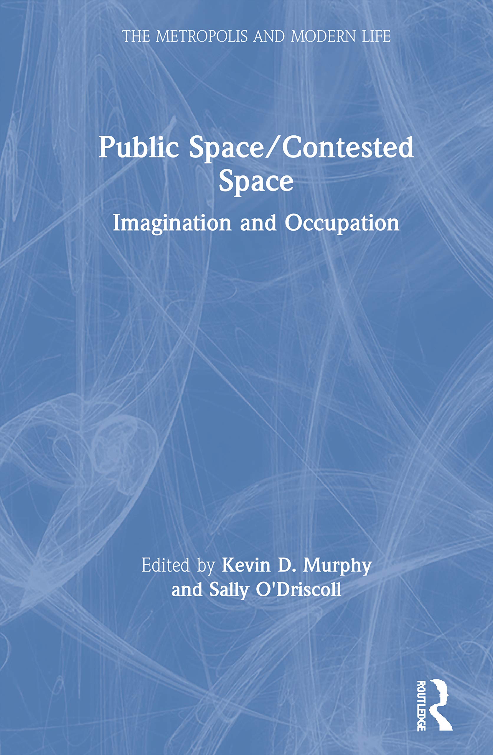 Public Space/Contested Space: Imagination and Occupation (The Metropolis and Modern Life),Used